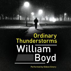 Ordinary Thunderstorms: A Novel Audiobook, by William Boyd