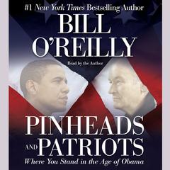 Pinheads and Patriots: Where You Stand in the Age of Obama Audiobook, by Bill O'Reilly