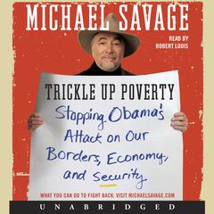 Trickle Up Poverty: Stopping Obama's Attack on Our Borders, Economy, and Security Audiobook, by Michael Savage