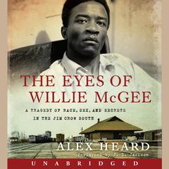 The Eyes of Willie McGee: A Tragedy of Race, Sex, and Secrets in the Jim Crow South Audiobook, by Alex Heard