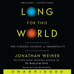 Long for This World: The Strange Science of Immortality Audiobook, by Jonathan Weiner