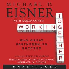 Working Together: Why Great Partnerships Succeed Audiobook, by Michael D. Eisner, Aaron R. Cohen
