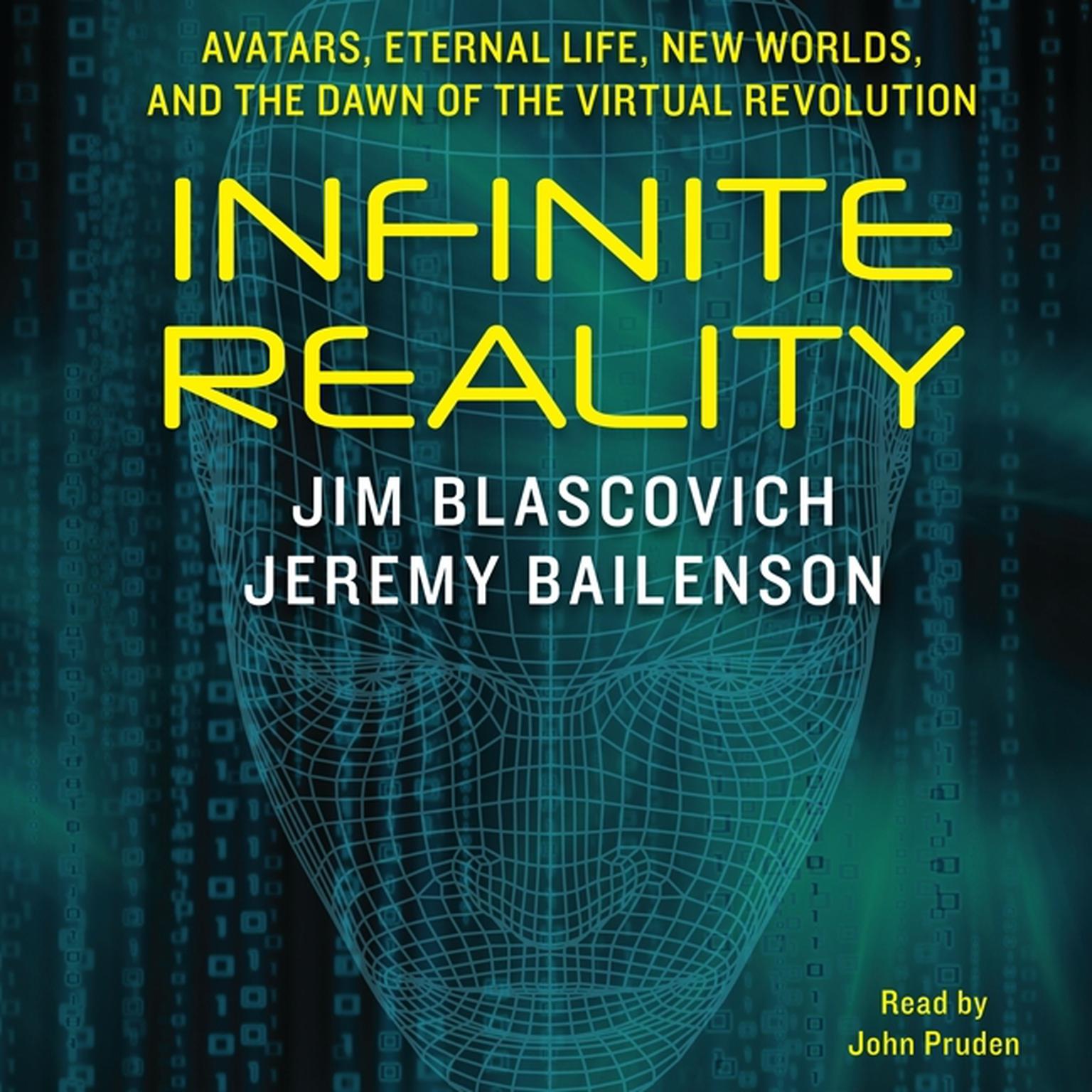 Infinite Reality: Avatars, Eternal Life, New Worlds, and the Dawn of the Virtual Revolution Audiobook, by Jim Blascovich