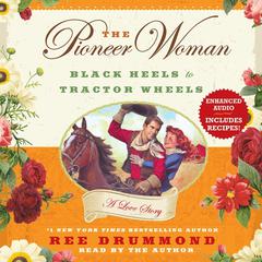 The Pioneer Woman: Black Heels to Tractor Wheels--A Love Story Audiobook, by 