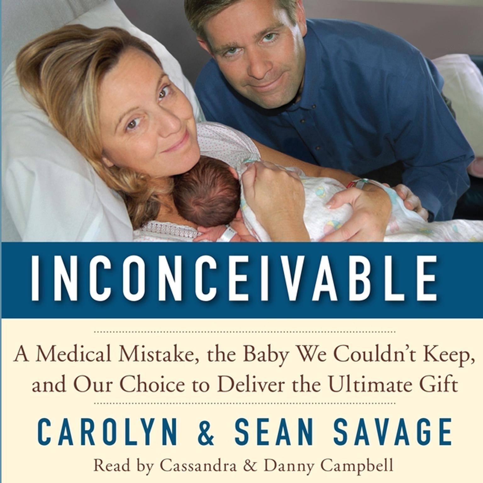 Inconceivable: A Medical Mistake, the Baby We Couldnt Keep, and Our Choice to Deliver the Ultimate Gift Audiobook, by Carolyn Savage