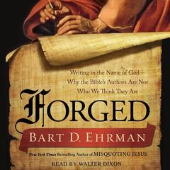 Forged: Writing in the Name of God--Why the Bible's Authors Are Not Who We Think They Are Audiobook, by Bart D. Ehrman