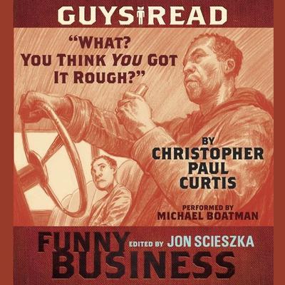 Guys Read: What? You Think You Got It Rough?: A Story from Guys Read: Funny Business Audiobook, by Christopher Paul Curtis