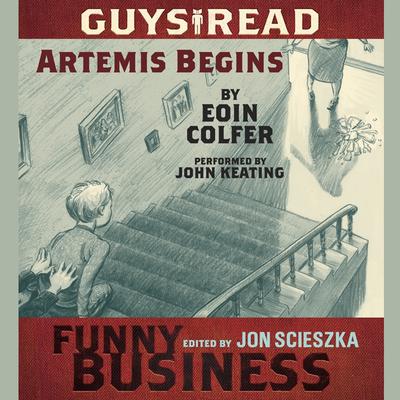 Guys Read: Artemis Begins: A Story from Guys Read: Funny Business Audiobook, by Eoin Colfer