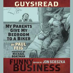 Guys Read: My Parents Give My Bedroom To a Biker: A Story from Guys Read: Funny Business Audiobook, by Paul Feig