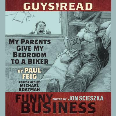 Guys Read: My Parents Give My Bedroom To a Biker: A Story from Guys Read: Funny Business Audiobook, by 