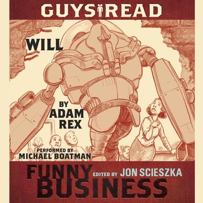 Guys Read: Will: A Story from Guys Read: Funny Business Audiobook, by Adam Rex