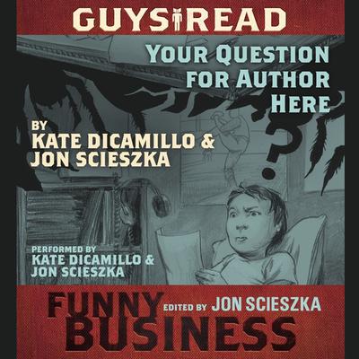 Guys Read: Your Question For Author Here: A Story from Guys Read: Funny Business Audiobook, by Jon Scieszka