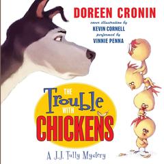 The Trouble with Chickens: A J.J. Tully Mystery Audiobook, by Doreen Cronin