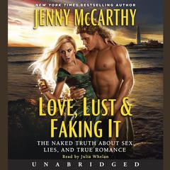 Love, Lust & Faking It: The Naked Truth About Sex, Lies, and True Romance Audiobook, by Jenny McCarthy