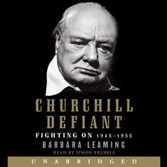 Churchill Defiant: Fighting On: 1945-1955 Audiobook, by Barbara Leaming