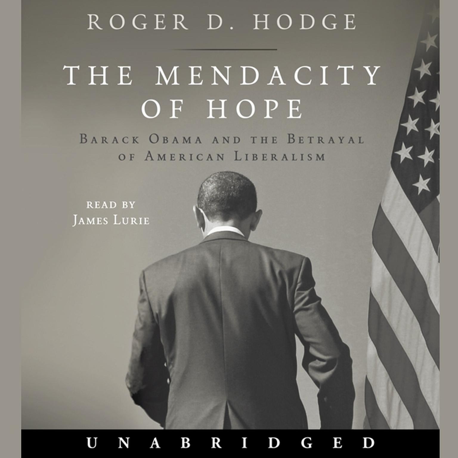 The Mendacity of Hope: Barack Obama and the Betrayal of American Liberalism Audiobook, by Roger D. Hodge