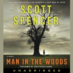 Man in the Woods: A Novel Audiobook, by Scott Spencer