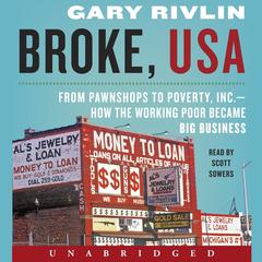 Broke, USA: From Pawnshops to Poverty, Inc.-How the Working Poor Became Big Business Audiobook, by Gary Rivlin