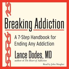 Breaking Addiction: A 7-Step Handbook for Ending Any Addiction Audiobook, by Lance M. Dodes
