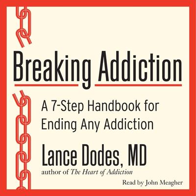 Breaking Addiction: A 7-Step Handbook for Ending Any Addiction Audiobook, by 