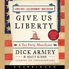 Give Us Liberty: A Tea Party Manifesto Audiobook, by Dick Armey