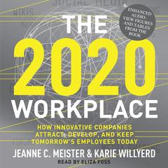 The 2020 Workplace: How Innovative Companies Attract, Develop, and Keep Tomorrows Employees Today Audiobook, by Jeanne C. Meister
