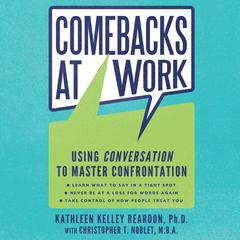 Comebacks at Work: Using Conversation to Master Confrontation Audiobook, by Kathleen Kelley Reardon