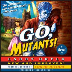 Go, Mutants!: A Novel Audiobook, by Larry Doyle