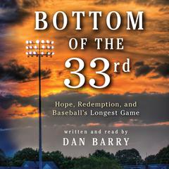 Bottom of the 33rd: Hope and Redemption in Baseballs Longest Game Audiobook, by Dan Barry