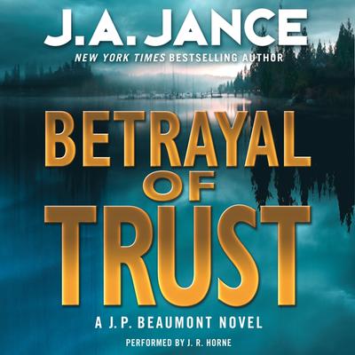 Betrayal of Trust: A J. P. Beaumont Novel Audiobook, by J. A. Jance