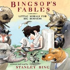 Bingsops Fables: Little Morals for Big Business Audiobook, by Stanley Bing