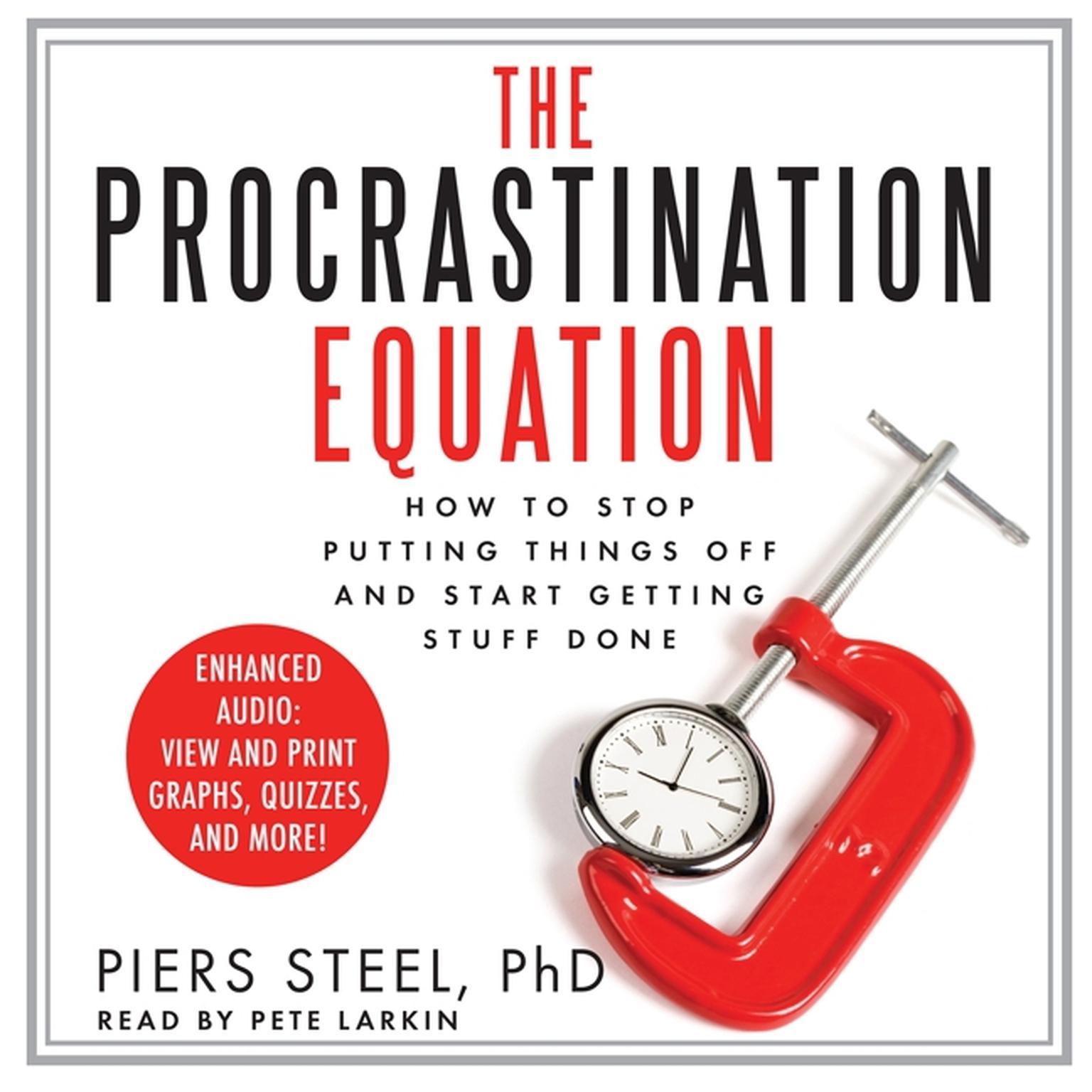 The Procrastination Equation: How to Stop Putting Things Off and Start Getting Stuff Done Audiobook, by Piers Steel
