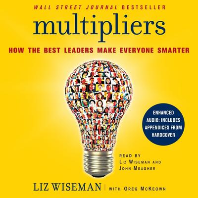 Multipliers: How the Best Leaders Make Everyone Smarter Audiobook, by Liz Wiseman