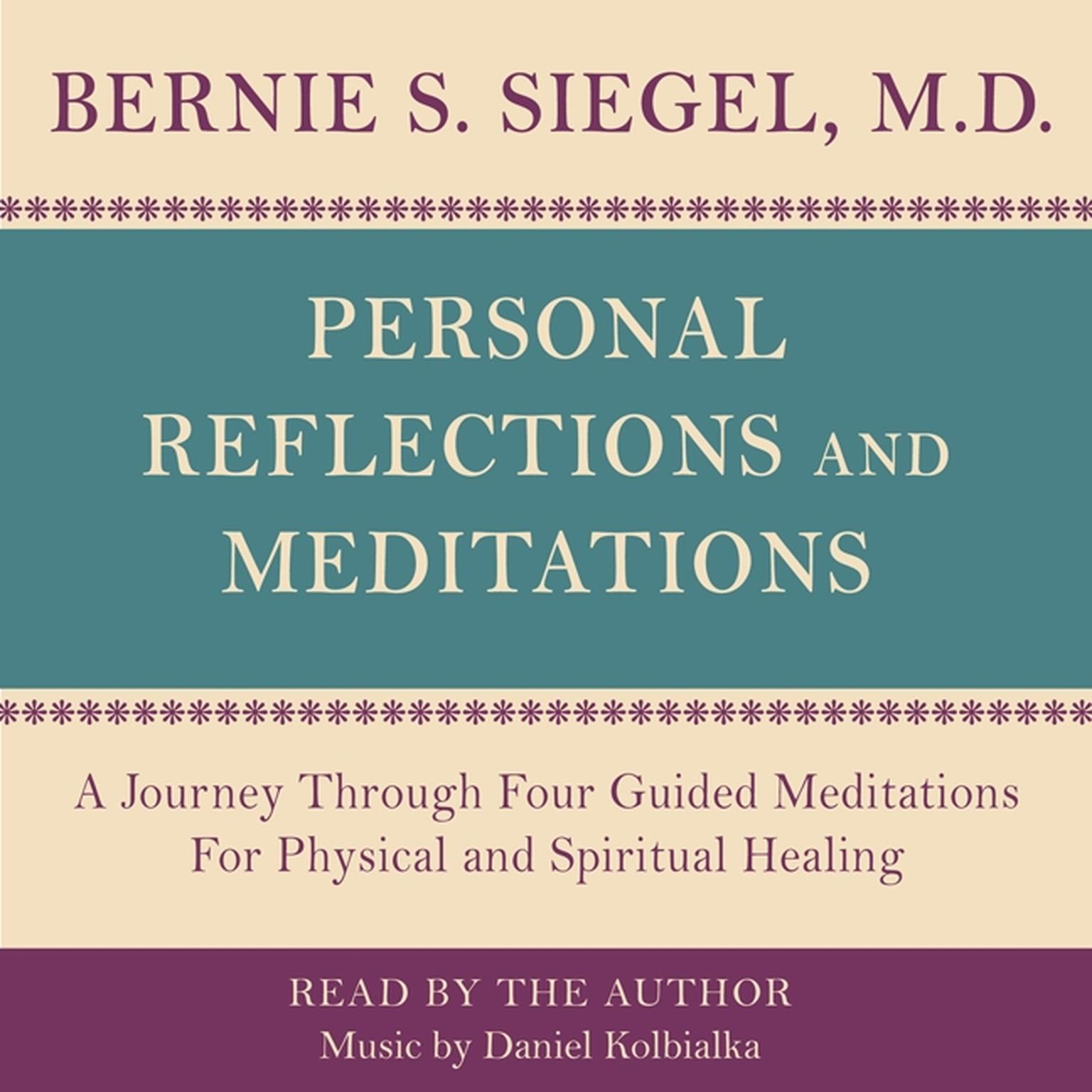 Personal Reflections & Meditations (Abridged): A Journey through Four Guided Meditations for Physical and Spiritual Healing Audiobook, by Bernie Siegel