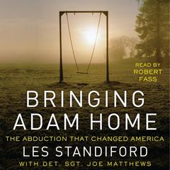 Bringing Adam Home: The Abduction That Changed America Audiobook, by Les Standiford, Joe Matthews