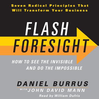 Flash Foresight: How to See the Invisible and Do the Impossible Audiobook, by Daniel Burrus