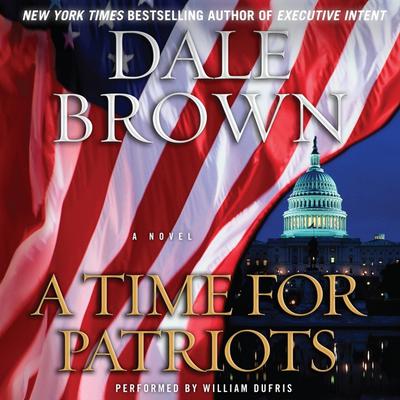 A Time for Patriots: A Novel Audiobook, by Dale Brown