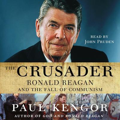 The Crusader: Ronald Reagan and the Fall of Communism Audiobook, by Paul Kengor