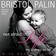 Not Afraid of Life: My Journey So Far Audiobook, by Bristol Palin
