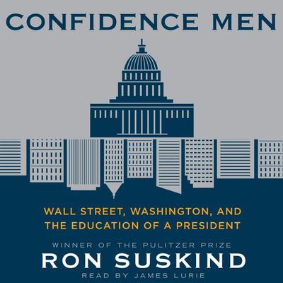 Confidence Men: Wall Street, Washington, and the Education of a President Audiobook, by Ron Suskind