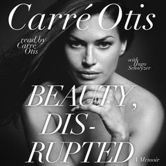 Beauty, Disrupted: The Carre Otis Story Audiobook, by Carré Otis