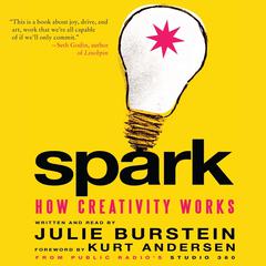 Spark: How Creativity Works Audiobook, by Julie Burstein