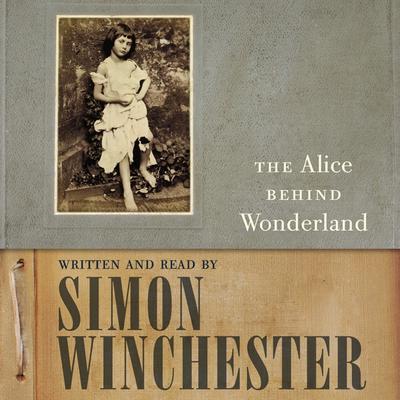 The Alice Behind Wonderland Audiobook, by Simon Winchester