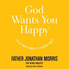 God Wants You Happy: From Self-Help to Gods Help Audiobook, by Jonathan Morris