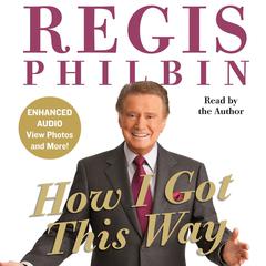 How I Got This Way Audiobook, by Regis Philbin