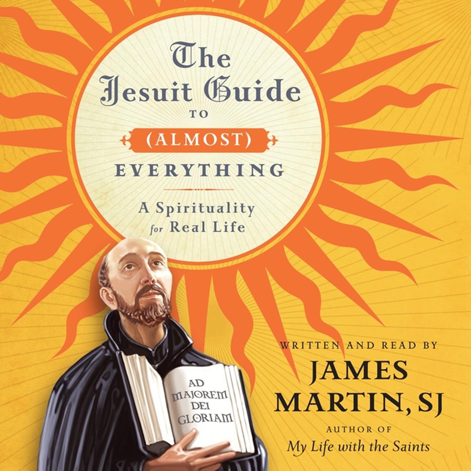 The Jesuit Guide to (Almost) Everything: A Spirituality for Real Life Audiobook, by James Martin
