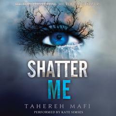 Shatter Me Audiobook, by Tahereh Mafi