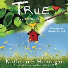 True (. . . Sort Of) Audiobook, by Katherine Hannigan