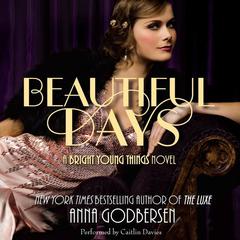 Beautiful Days: A Bright Young Things Novel Audiobook, by Anna Godbersen
