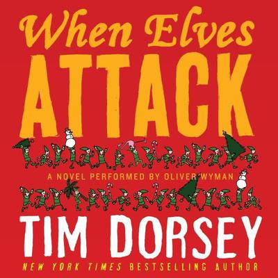 When Elves Attack: A Joyous Christmas Greeting from the Criminal Nutbars of the Sunshine State Audiobook, by Tim Dorsey